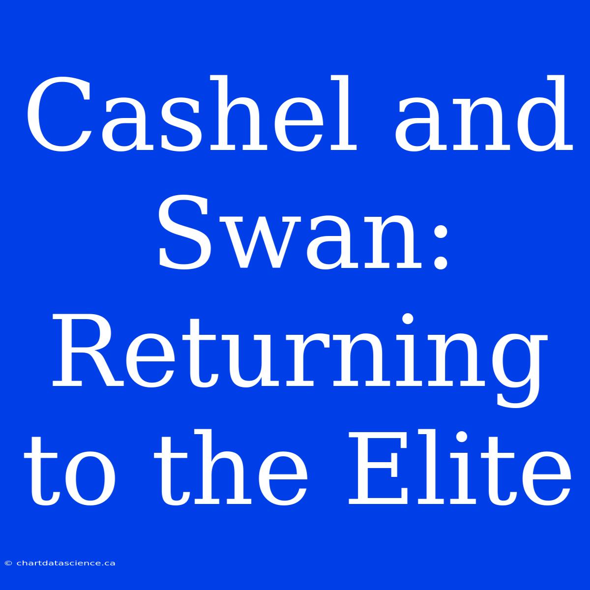 Cashel And Swan: Returning To The Elite