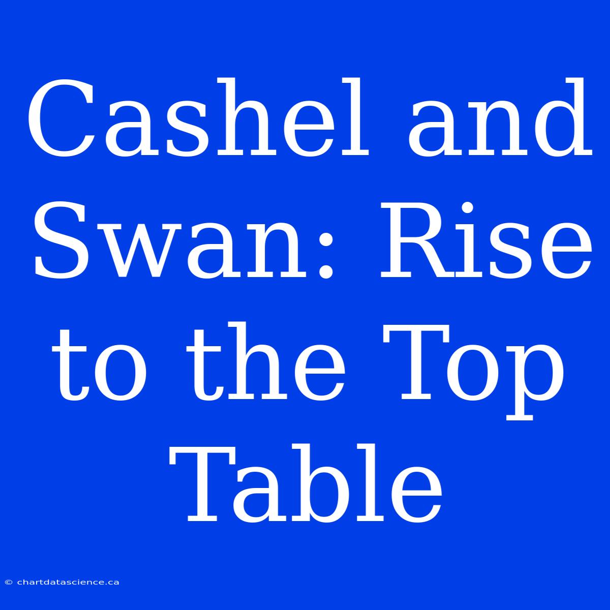 Cashel And Swan: Rise To The Top Table