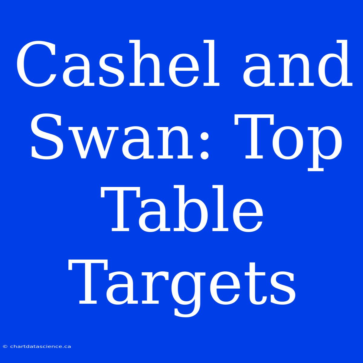 Cashel And Swan: Top Table Targets