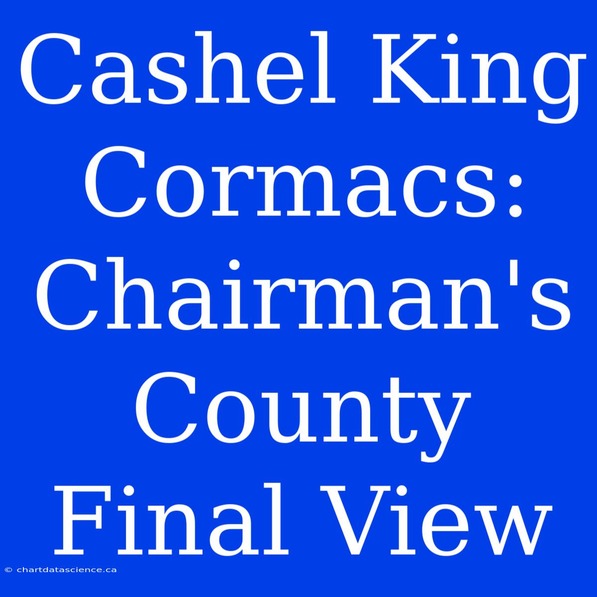 Cashel King Cormacs: Chairman's County Final View