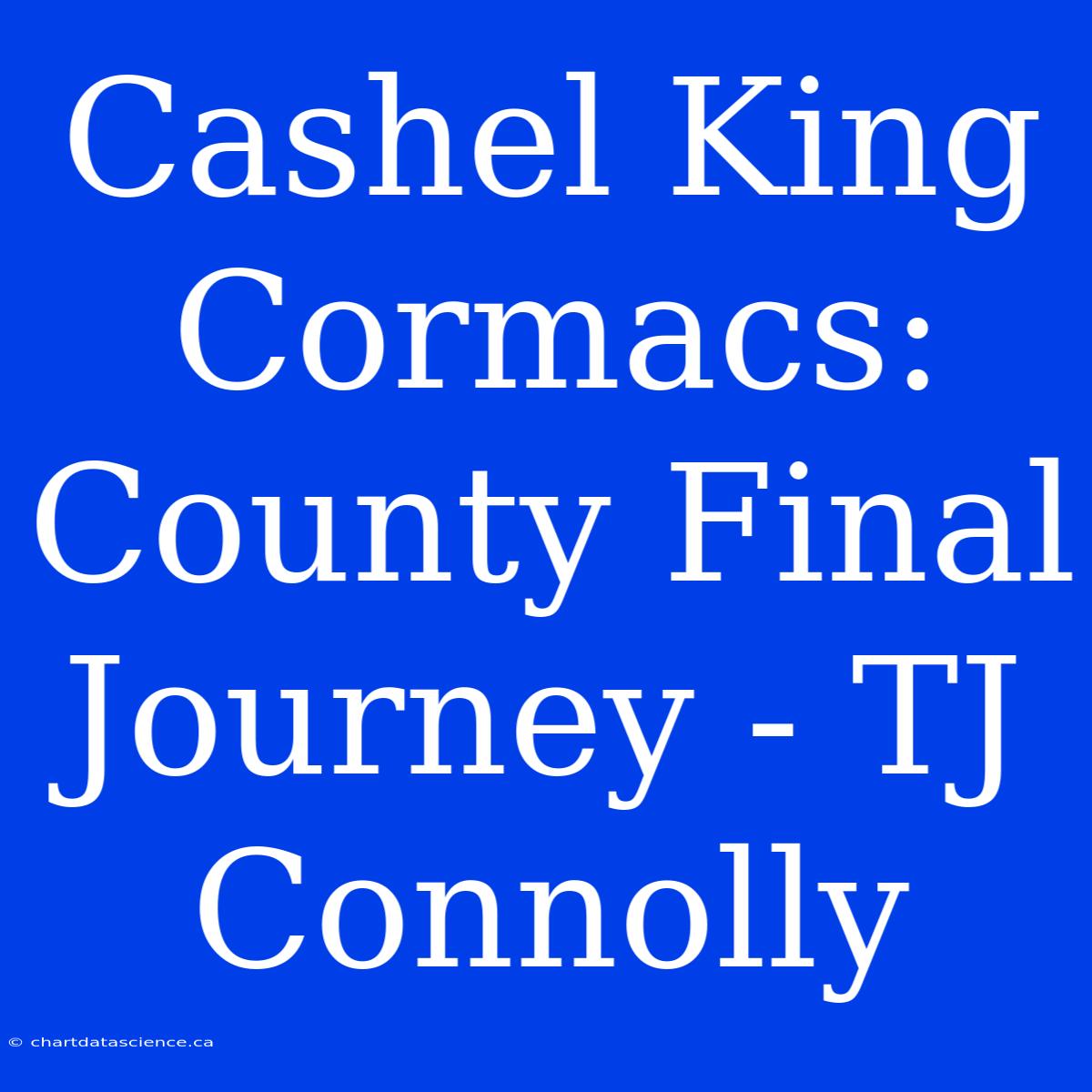 Cashel King Cormacs: County Final Journey - TJ Connolly