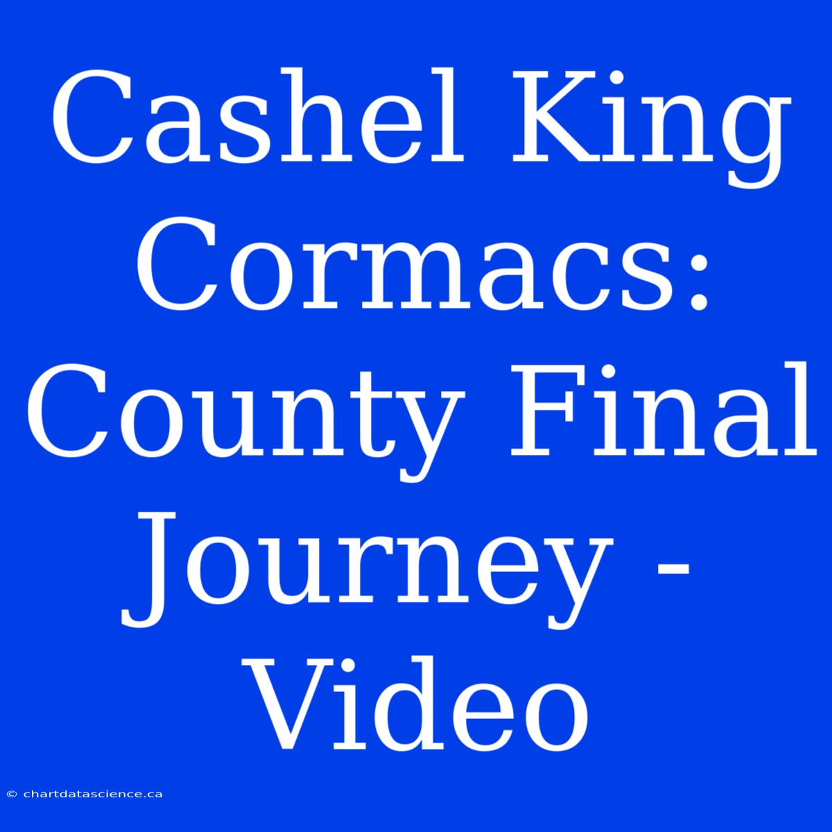 Cashel King Cormacs: County Final Journey - Video