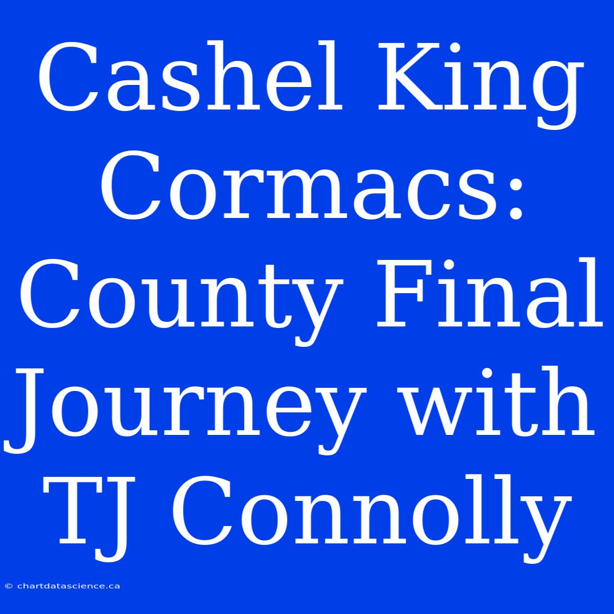 Cashel King Cormacs: County Final Journey With TJ Connolly