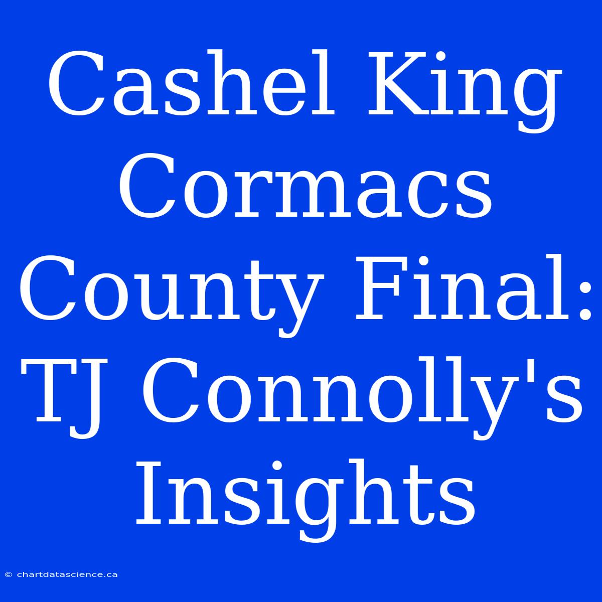 Cashel King Cormacs County Final: TJ Connolly's Insights