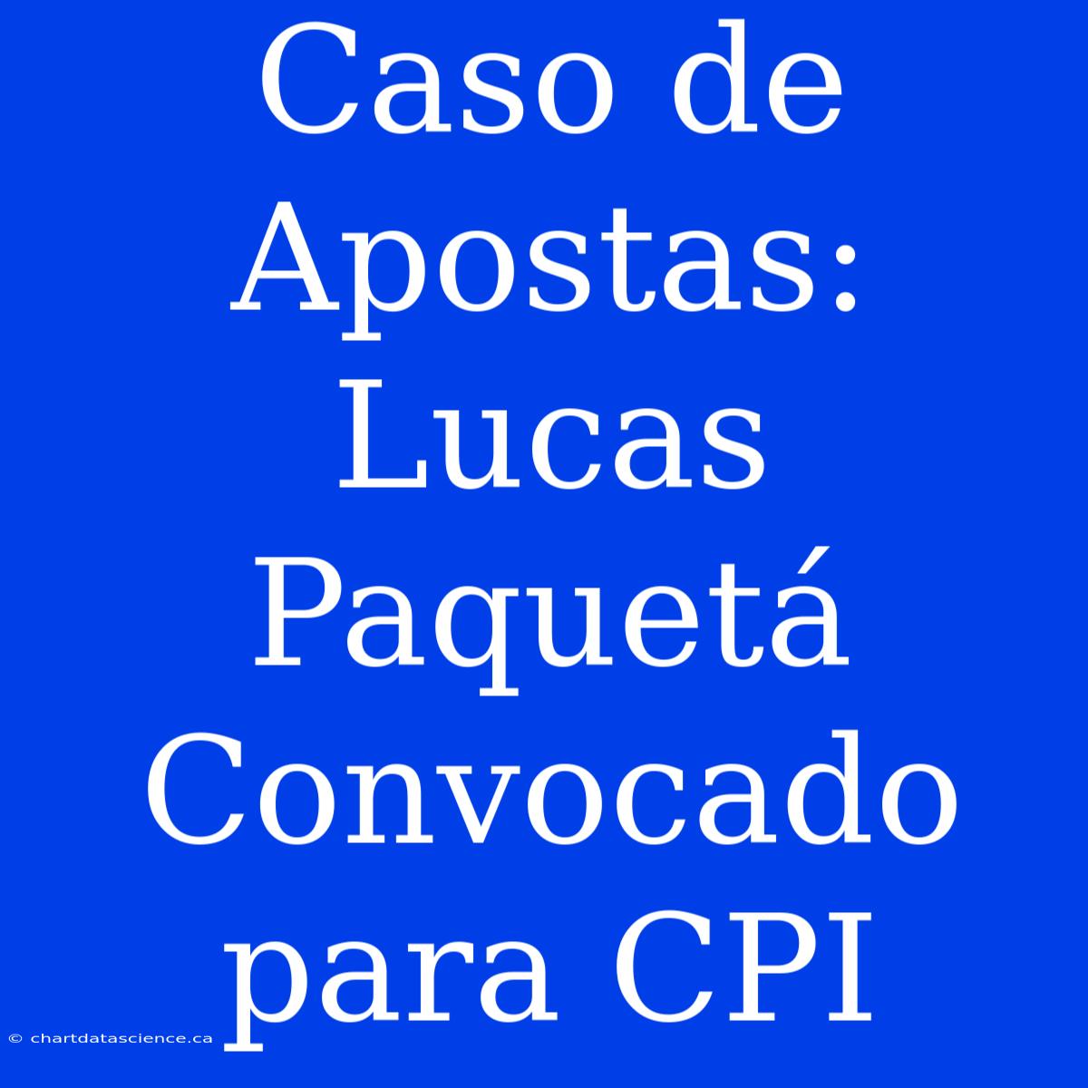 Caso De Apostas: Lucas Paquetá Convocado Para CPI