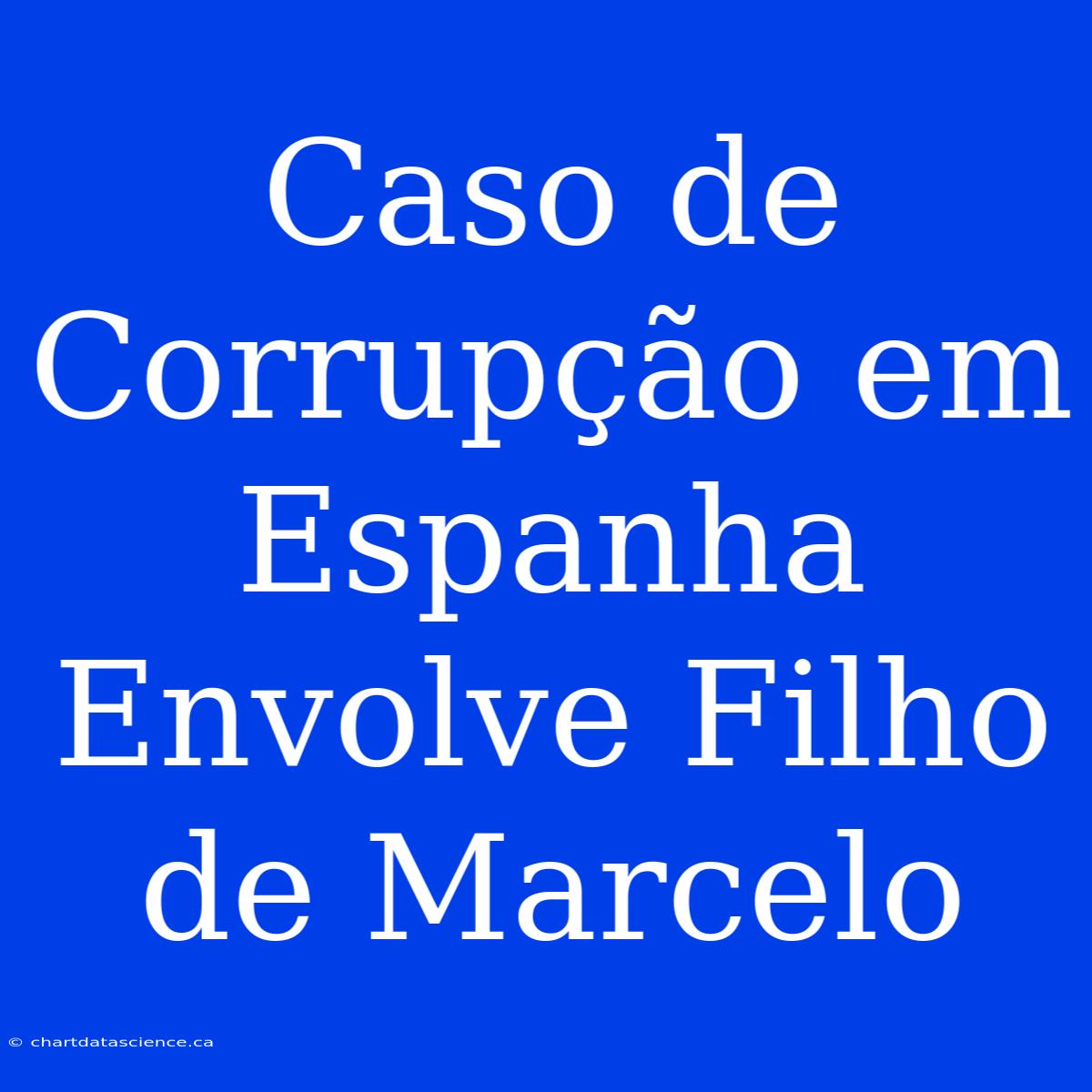 Caso De Corrupção Em Espanha Envolve Filho De Marcelo