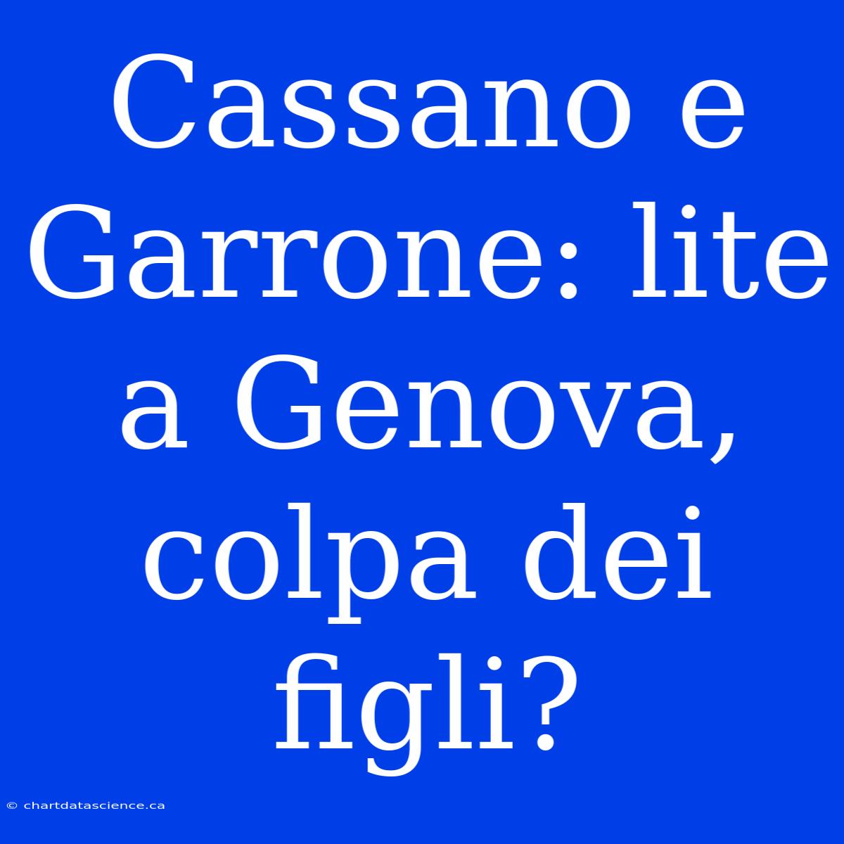 Cassano E Garrone: Lite A Genova, Colpa Dei Figli?