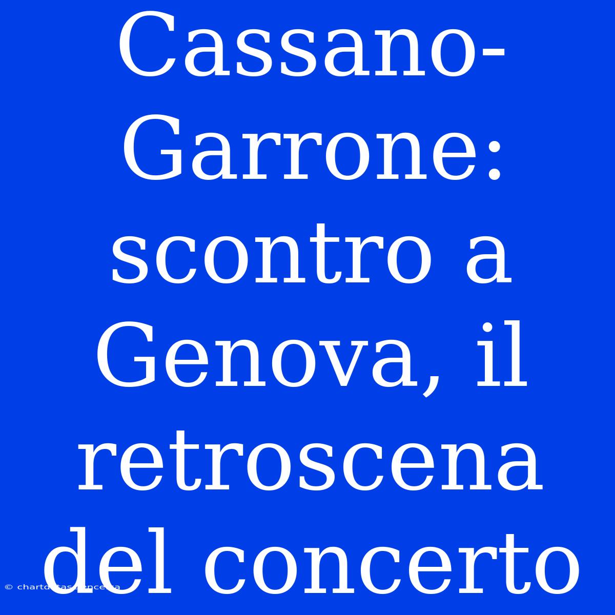 Cassano-Garrone: Scontro A Genova, Il Retroscena Del Concerto