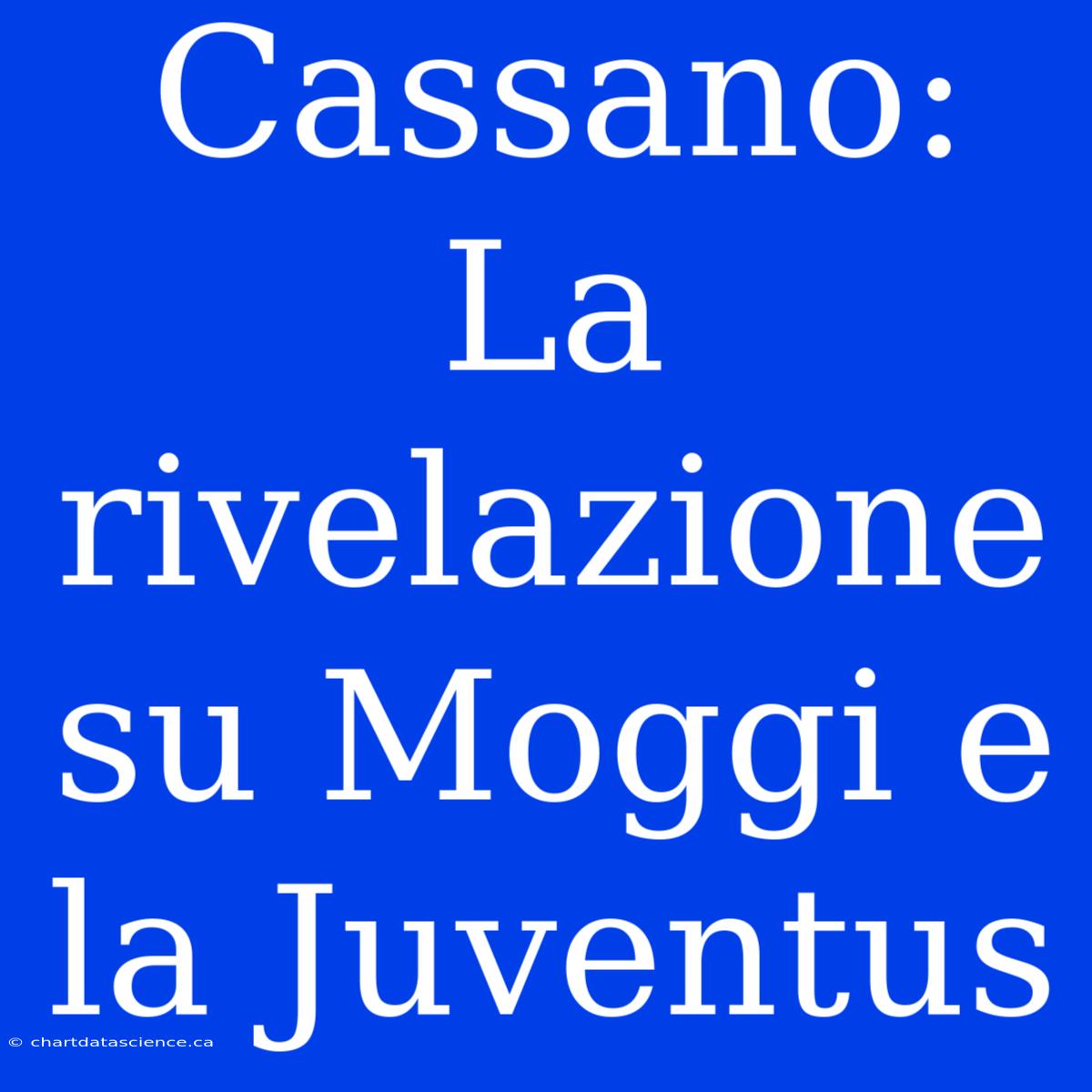 Cassano: La Rivelazione Su Moggi E La Juventus