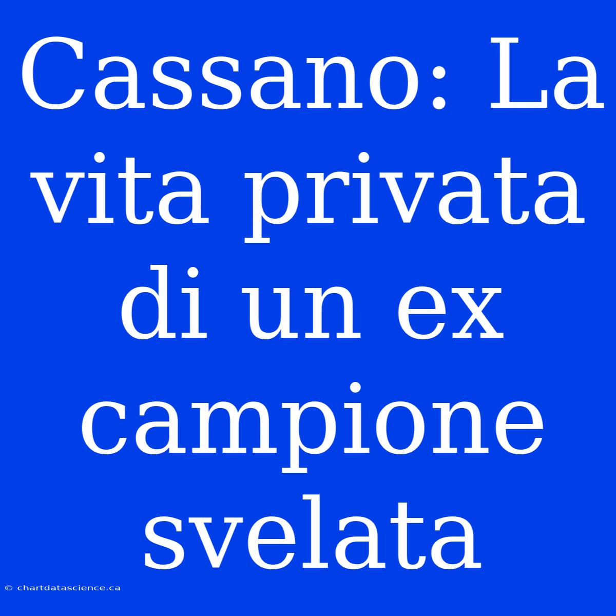 Cassano: La Vita Privata Di Un Ex Campione Svelata