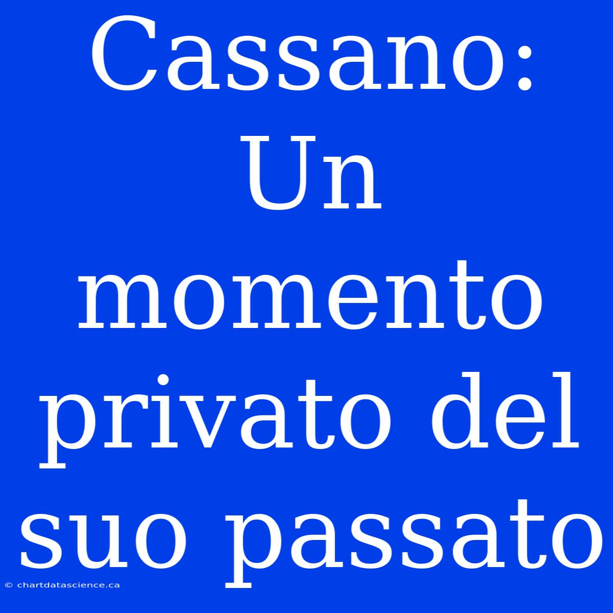 Cassano: Un Momento Privato Del Suo Passato