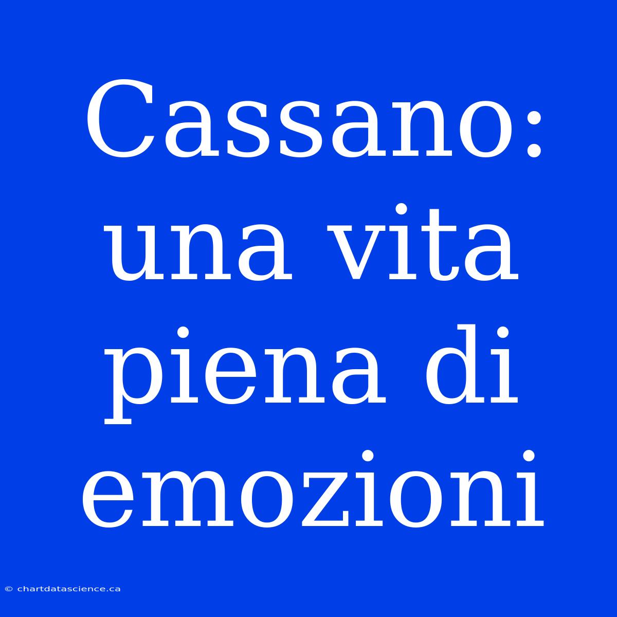 Cassano: Una Vita Piena Di Emozioni