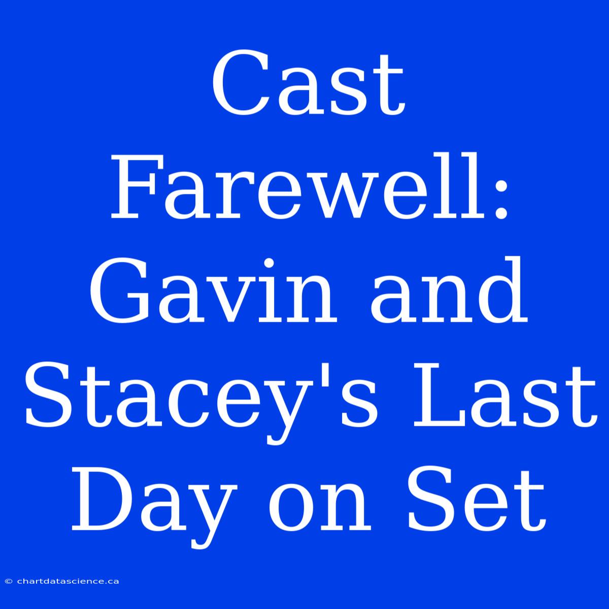 Cast Farewell: Gavin And Stacey's Last Day On Set