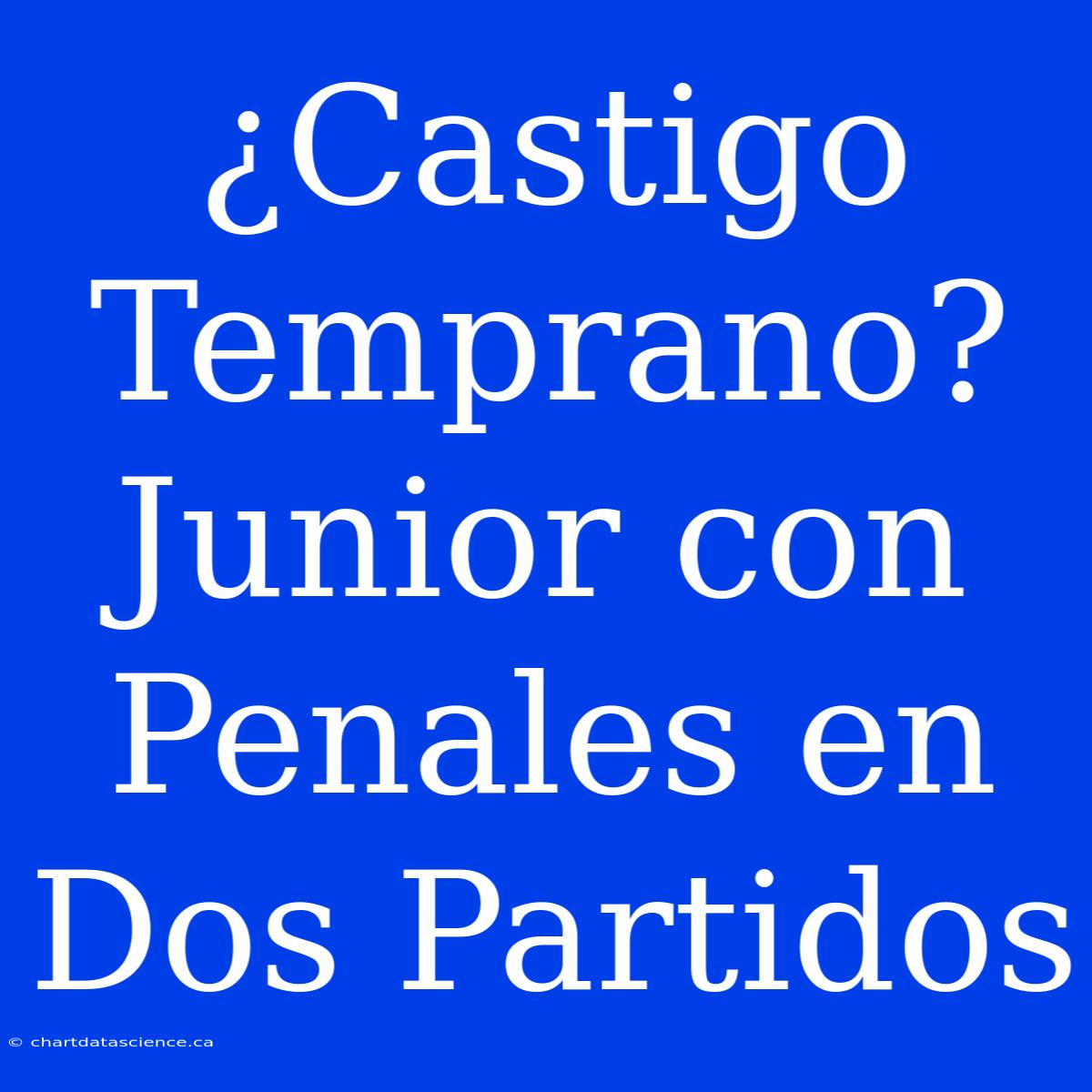 ¿Castigo Temprano? Junior Con Penales En Dos Partidos