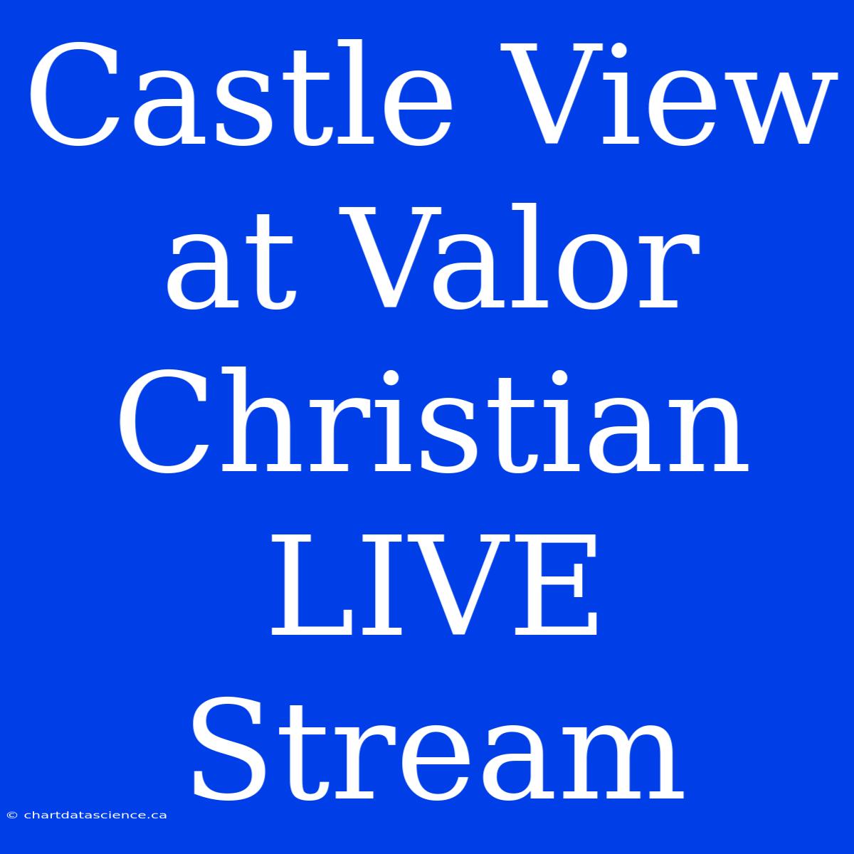 Castle View At Valor Christian LIVE Stream