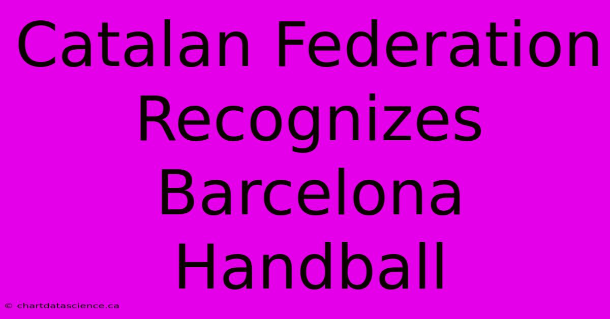 Catalan Federation Recognizes Barcelona Handball 