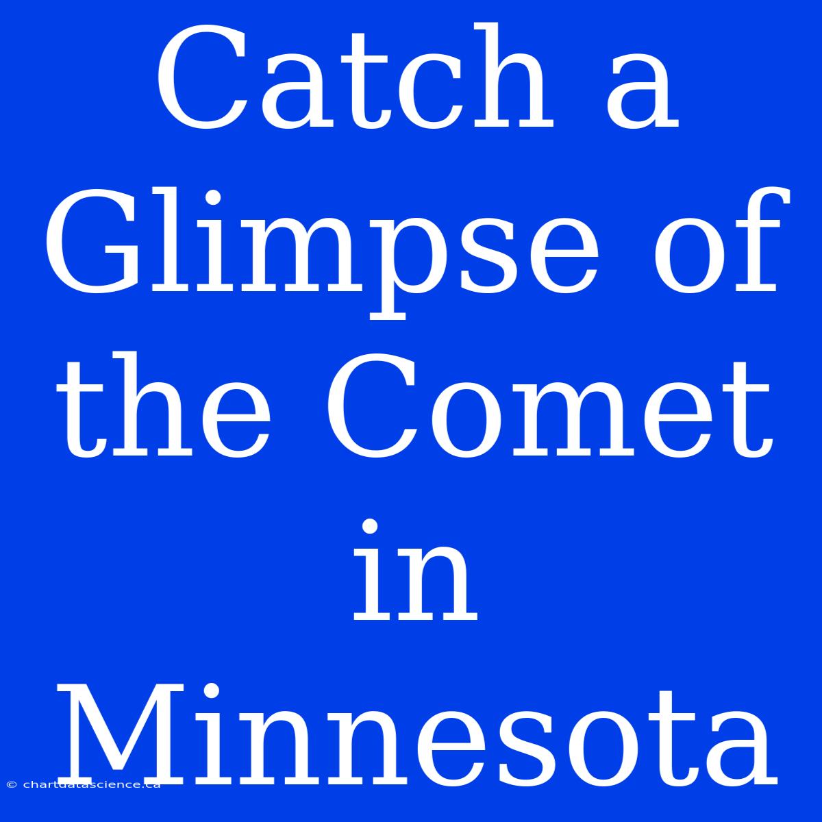 Catch A Glimpse Of The Comet In Minnesota