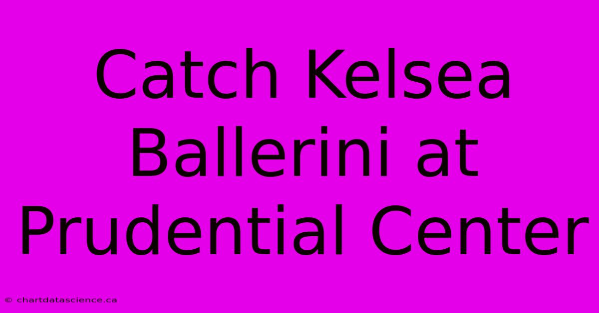 Catch Kelsea Ballerini At Prudential Center 