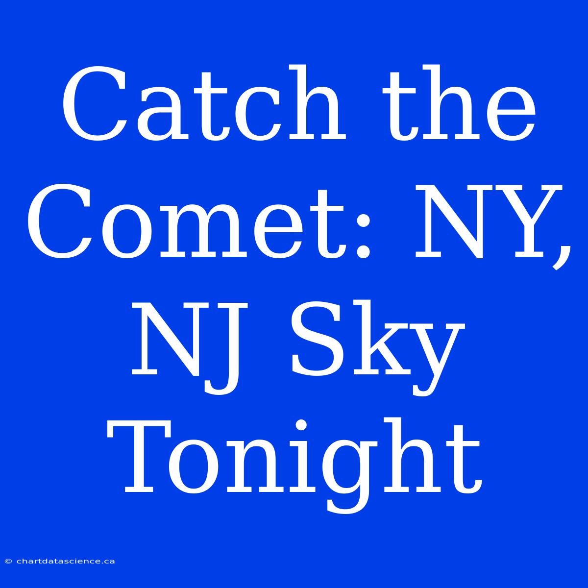 Catch The Comet: NY, NJ Sky Tonight