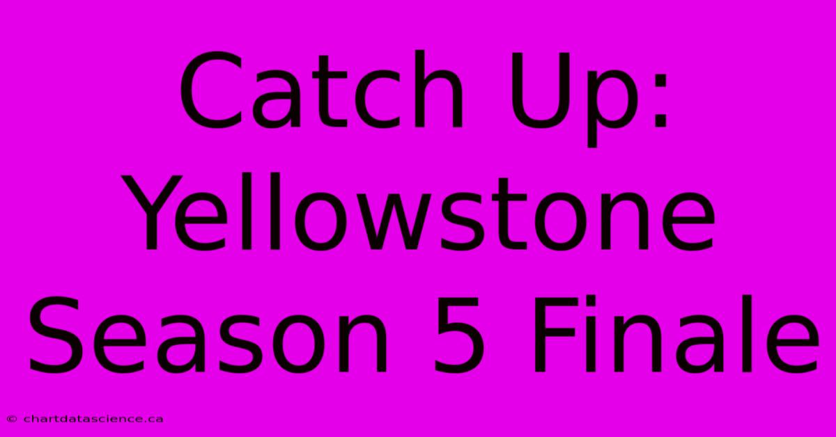 Catch Up: Yellowstone Season 5 Finale