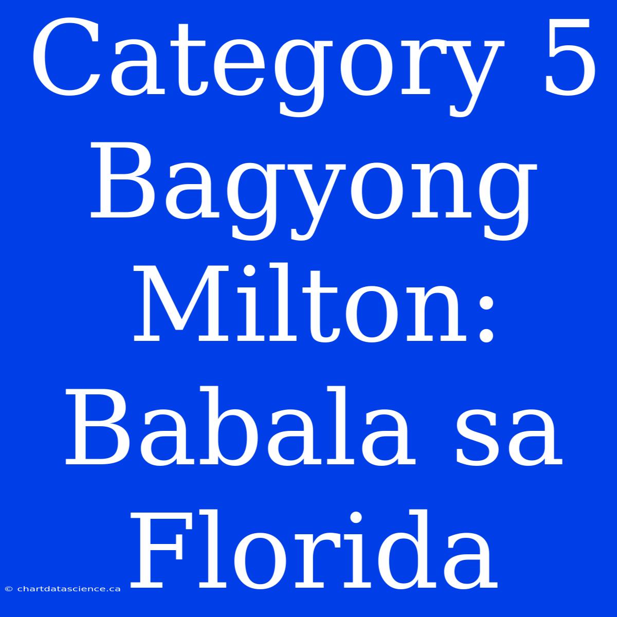 Category 5 Bagyong Milton: Babala Sa Florida