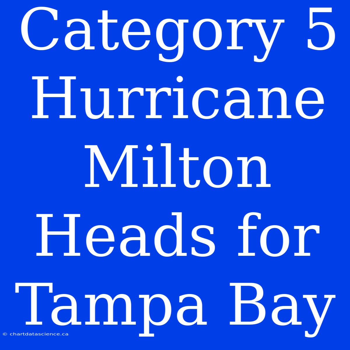 Category 5 Hurricane Milton Heads For Tampa Bay