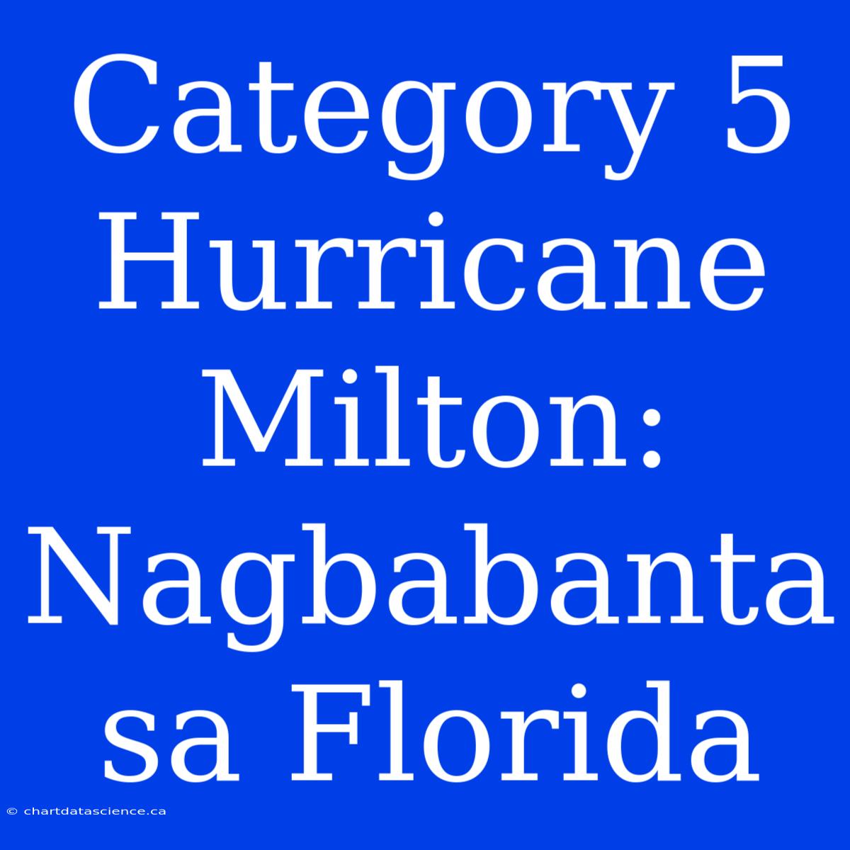 Category 5 Hurricane Milton: Nagbabanta Sa Florida