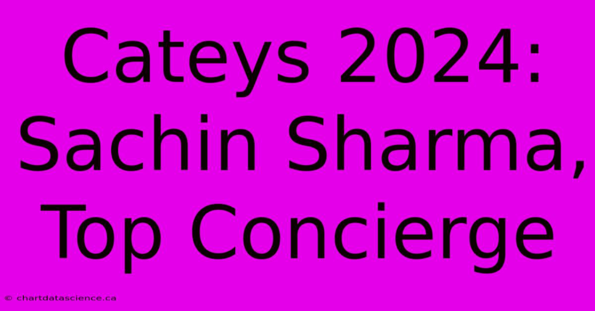 Cateys 2024: Sachin Sharma, Top Concierge