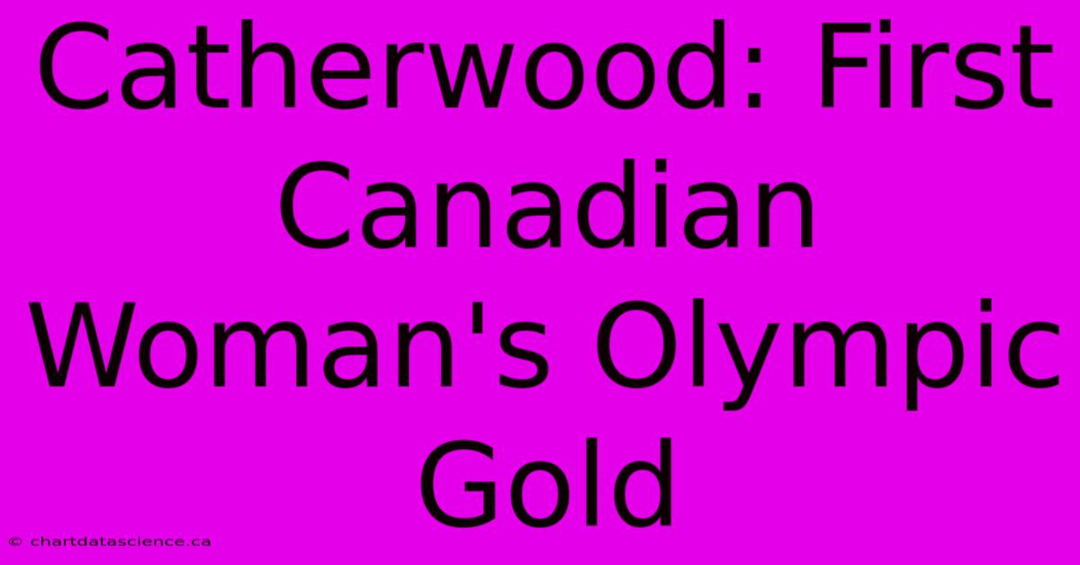 Catherwood: First Canadian Woman's Olympic Gold