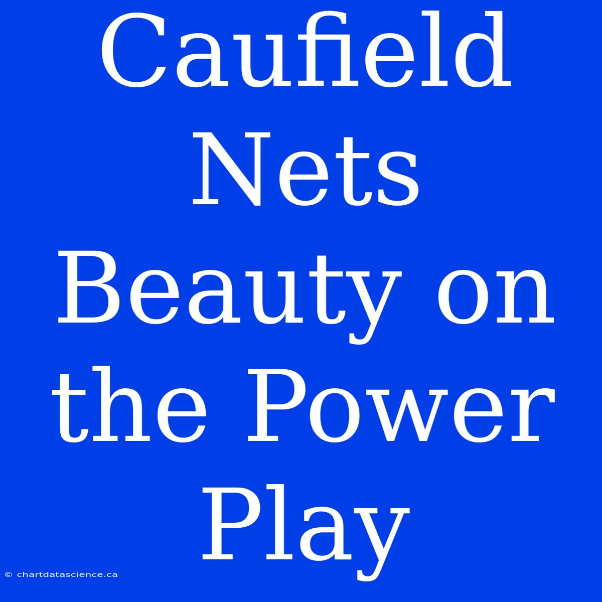 Caufield Nets Beauty On The Power Play