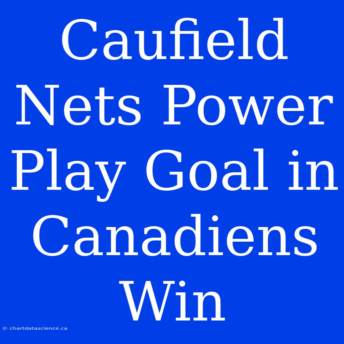 Caufield Nets Power Play Goal In Canadiens Win