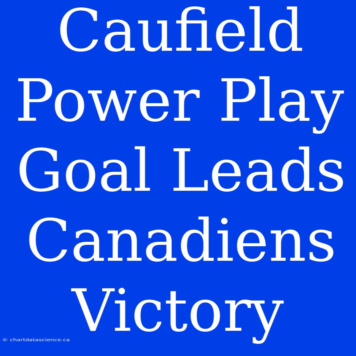 Caufield Power Play Goal Leads Canadiens Victory