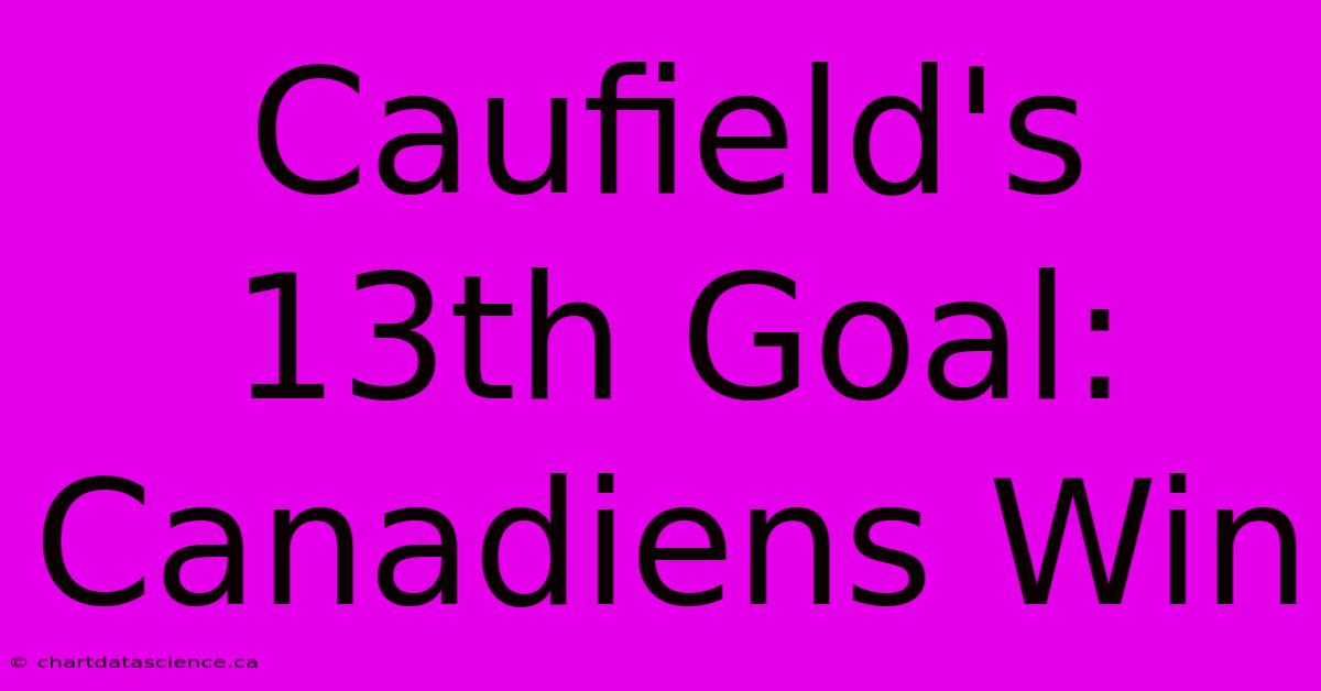 Caufield's 13th Goal: Canadiens Win