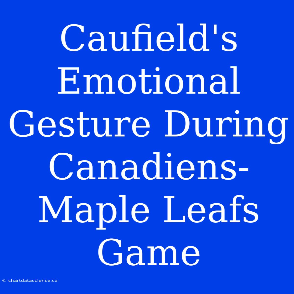 Caufield's Emotional Gesture During Canadiens-Maple Leafs Game