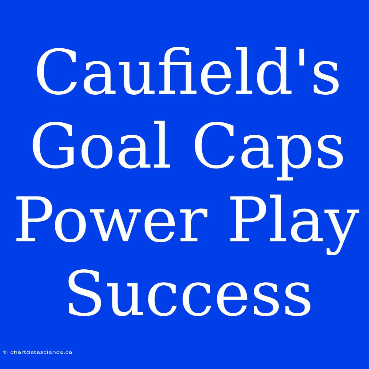 Caufield's Goal Caps Power Play Success