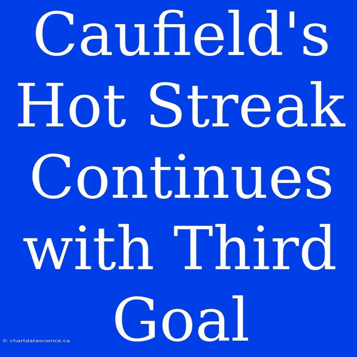 Caufield's Hot Streak Continues With Third Goal