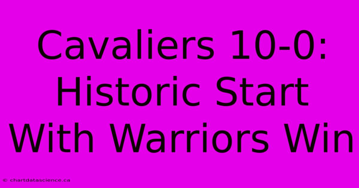 Cavaliers 10-0: Historic Start With Warriors Win