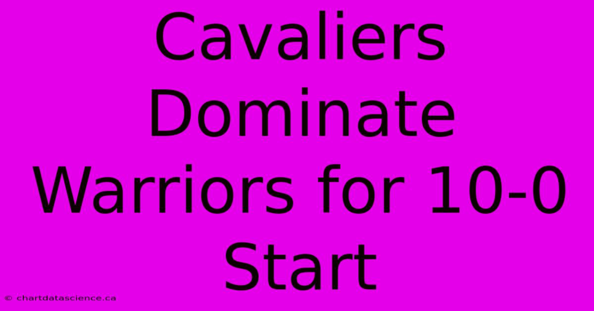 Cavaliers Dominate Warriors For 10-0 Start