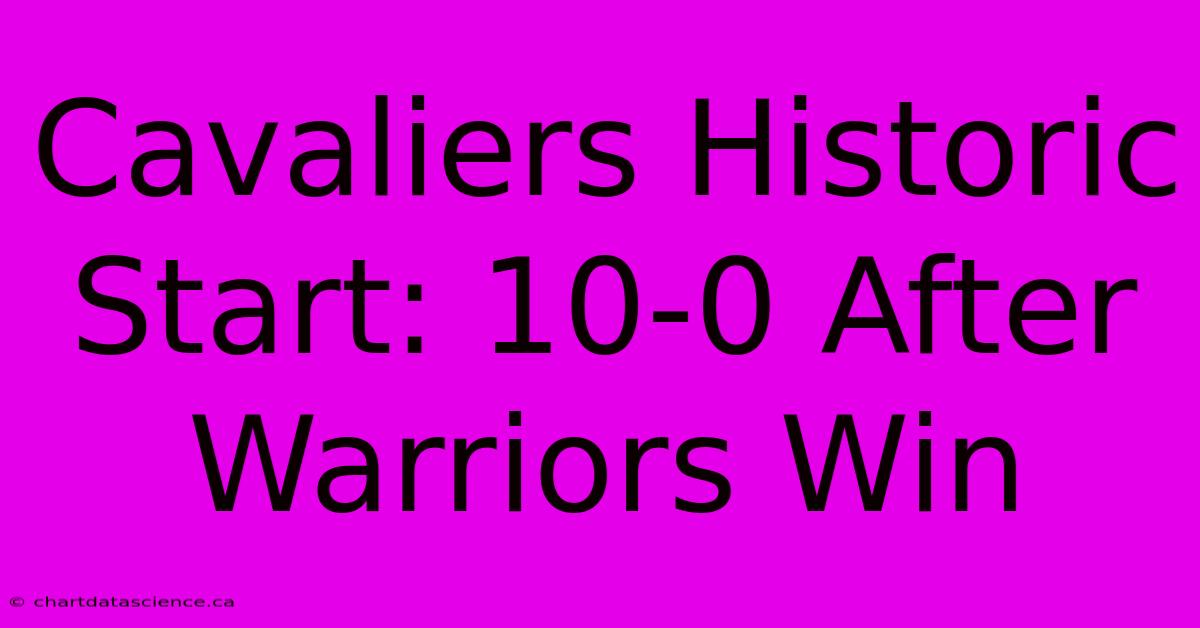 Cavaliers Historic Start: 10-0 After Warriors Win 