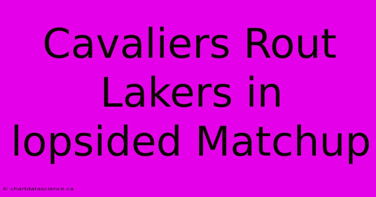 Cavaliers Rout Lakers In Lopsided Matchup