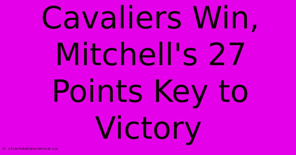 Cavaliers Win, Mitchell's 27 Points Key To Victory