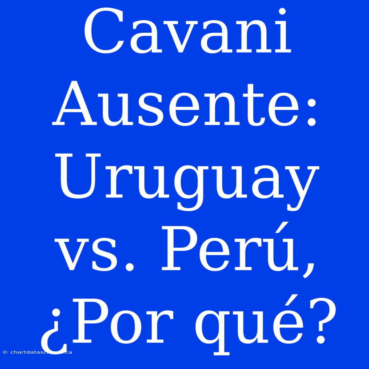 Cavani Ausente: Uruguay Vs. Perú, ¿Por Qué?