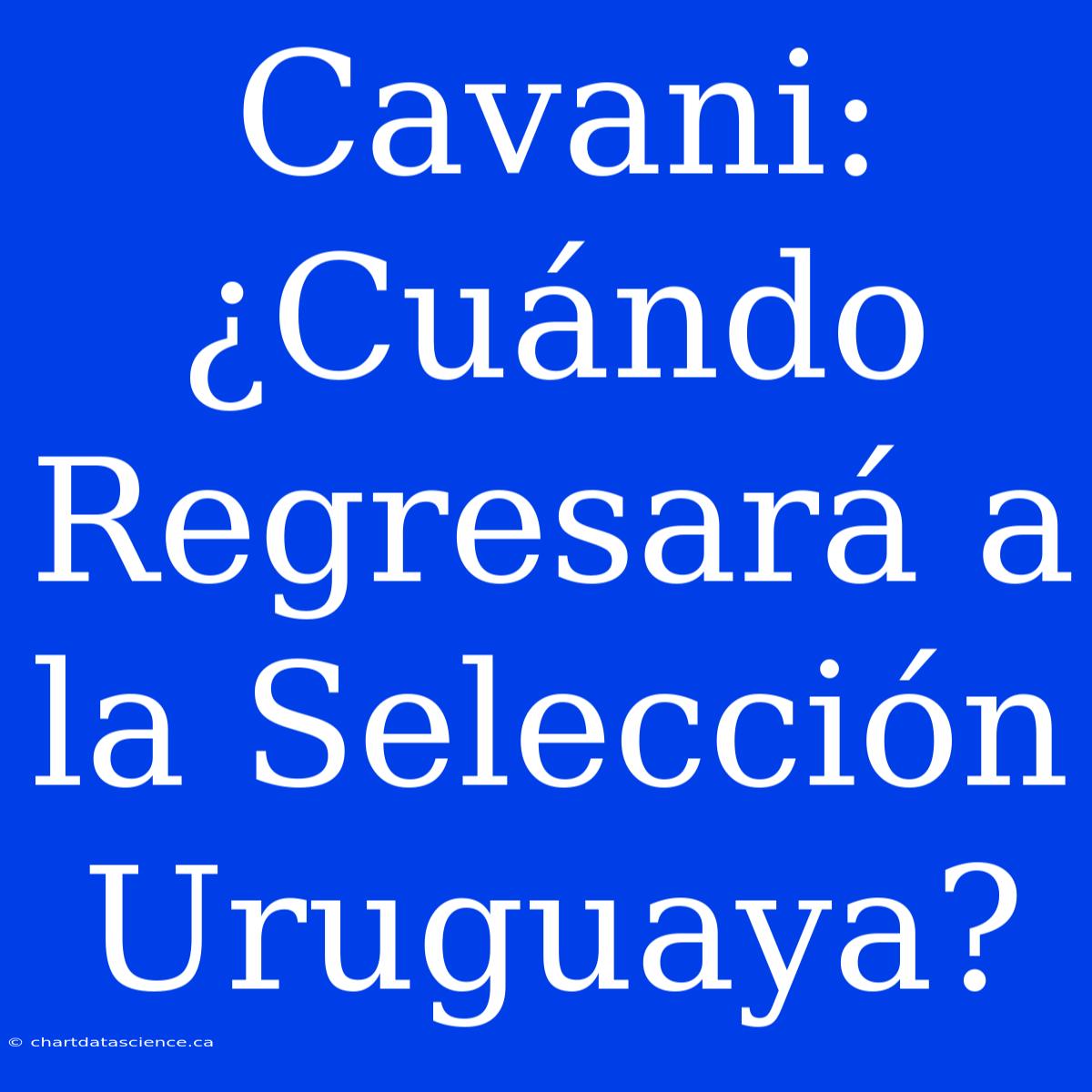 Cavani: ¿Cuándo Regresará A La Selección Uruguaya?