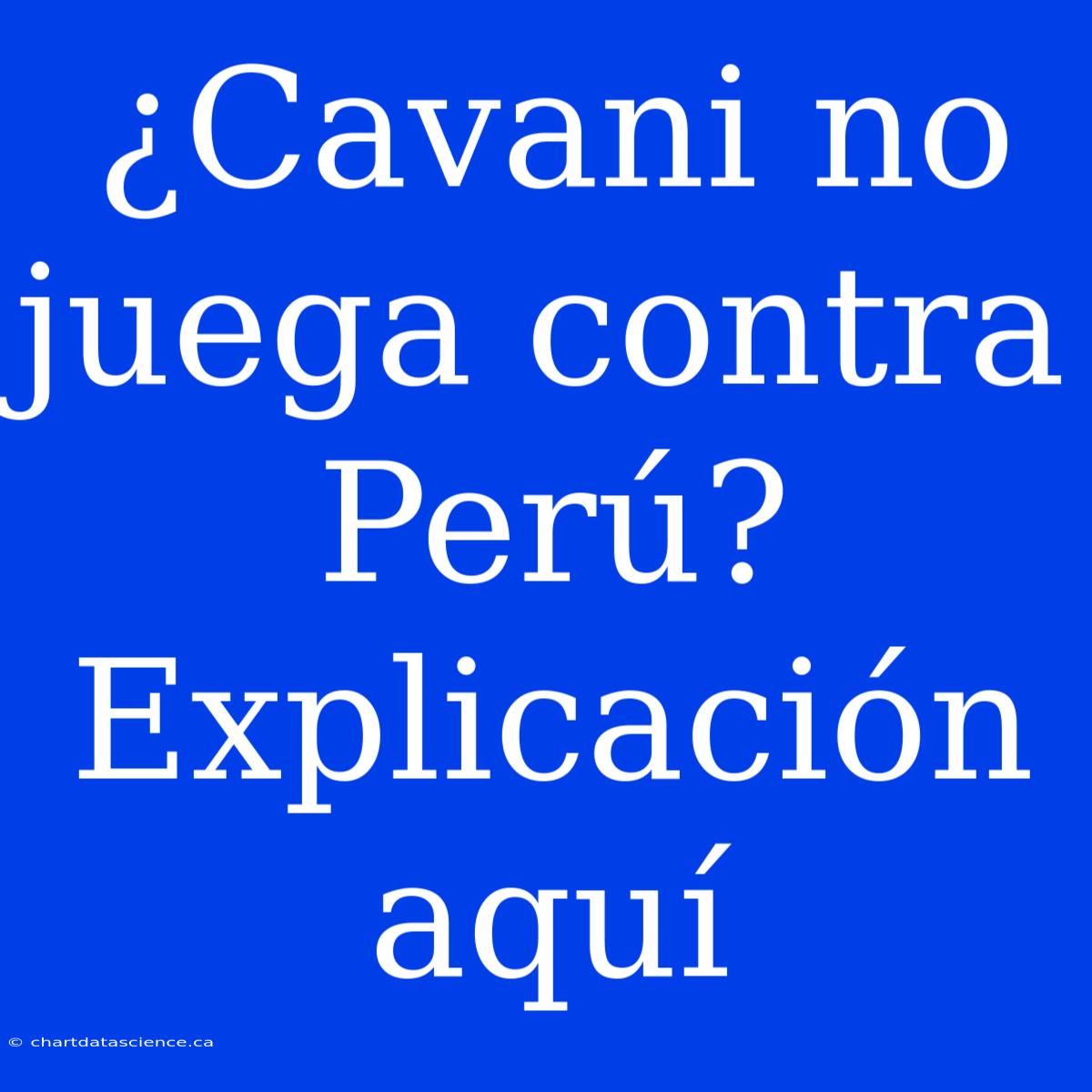 ¿Cavani No Juega Contra Perú? Explicación Aquí