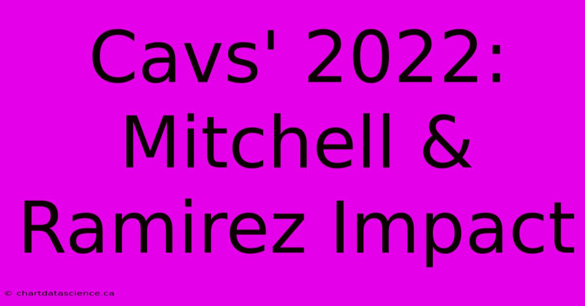 Cavs' 2022: Mitchell & Ramirez Impact