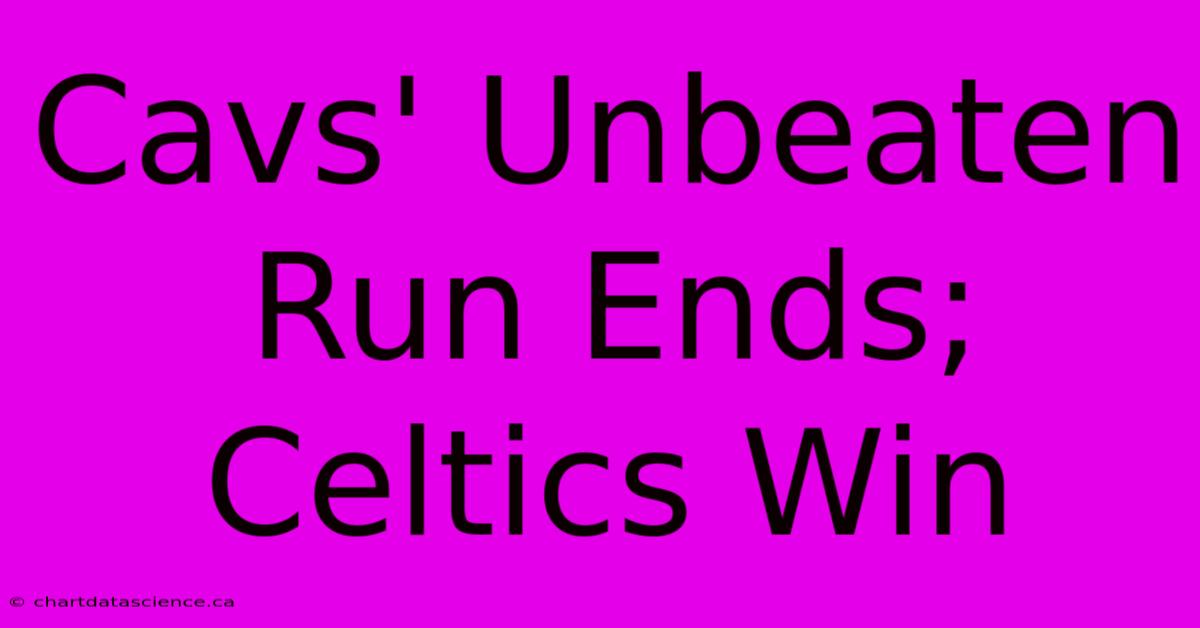 Cavs' Unbeaten Run Ends; Celtics Win