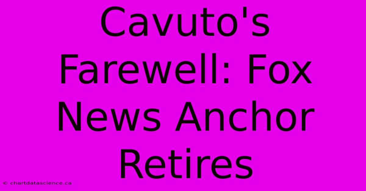 Cavuto's Farewell: Fox News Anchor Retires