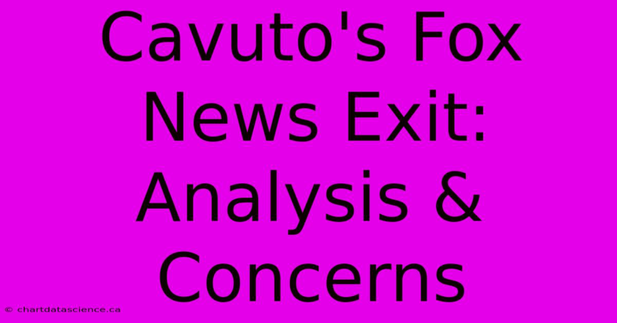 Cavuto's Fox News Exit: Analysis & Concerns