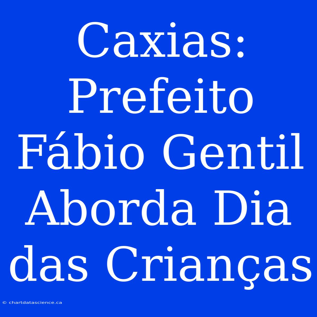 Caxias: Prefeito Fábio Gentil Aborda Dia Das Crianças