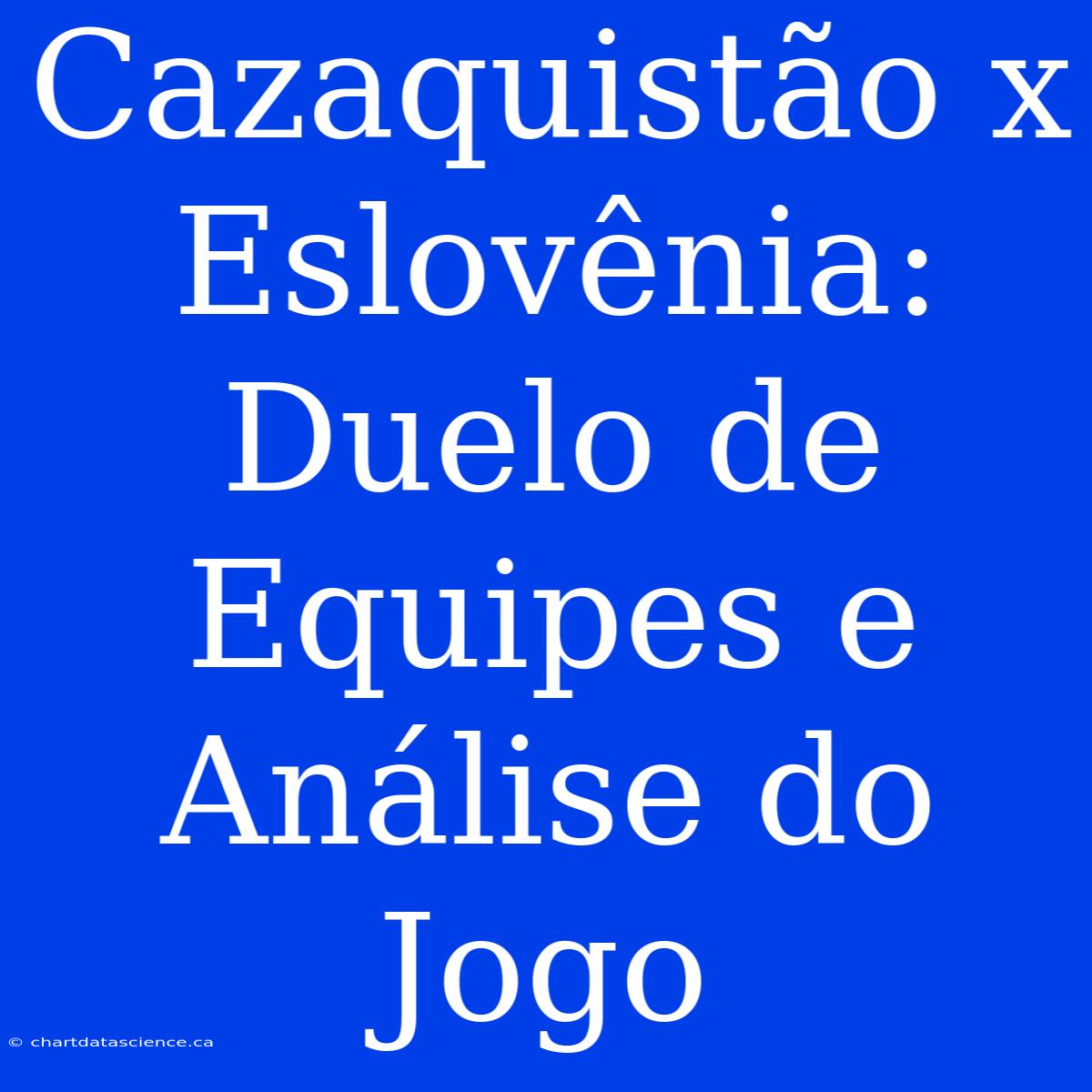 Cazaquistão X Eslovênia: Duelo De Equipes E Análise Do Jogo